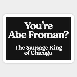 Abe Froman - The Sausage King of Chicago Magnet